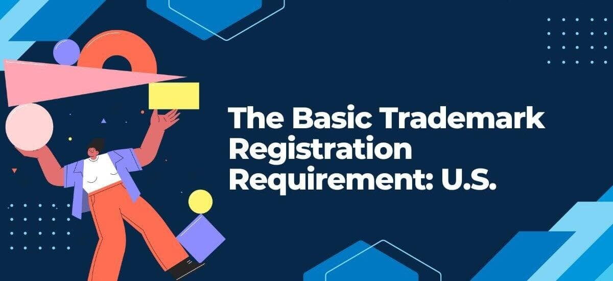 The Basic Trademark Registration Requirement: U.S.