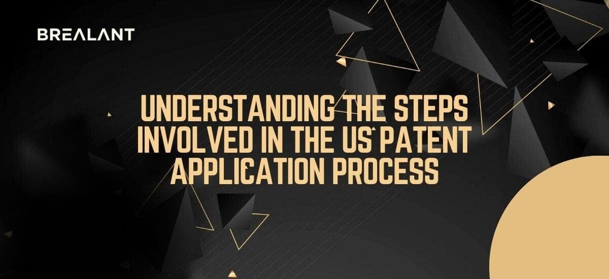 Understanding the Steps Involved in the US Patent Application Process