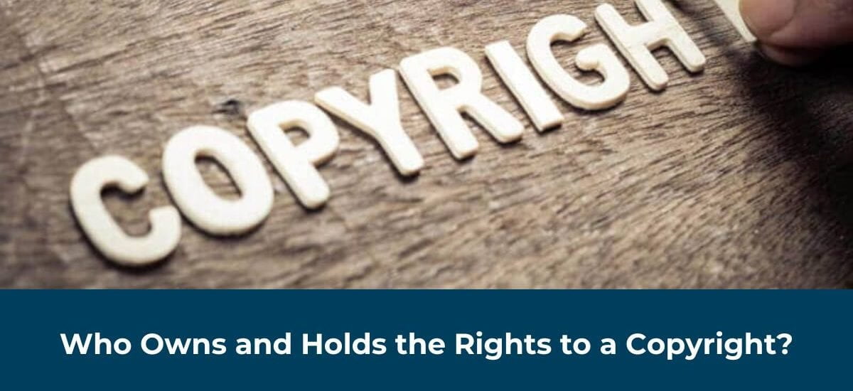 Who Owns and Holds the Rights to a Copyright?