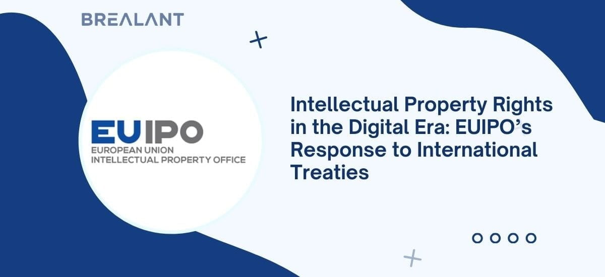 Intellectual Property Rights in the Digital Era: EUIPO's Response to International Treaties