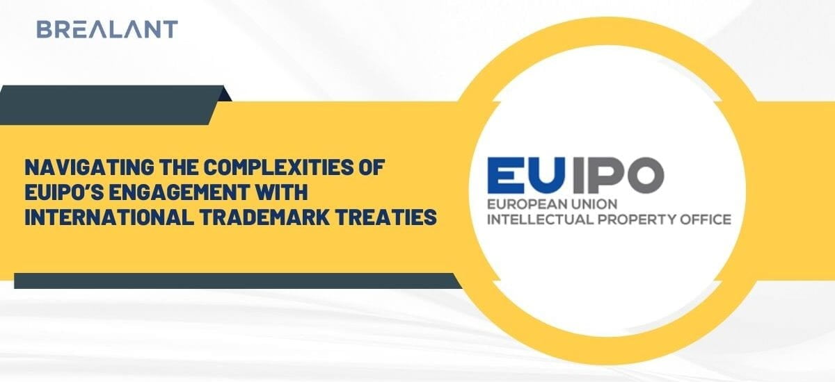 Navigating the Complexities of EUIPO's Engagement with International Trademark Treaties