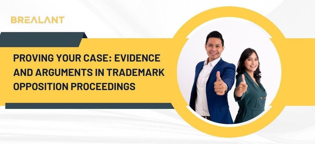 Proving Your Case: Evidence and Arguments in Trademark Opposition Proceedings