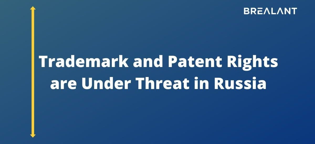 Trademark and Patent Rights are Under Threat in Russia